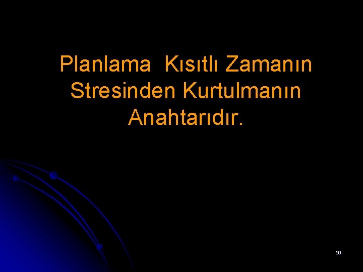 Planlama Kısıtlı Zamanın Stresinden Kurtulmanın Anahtarıdır. 50 