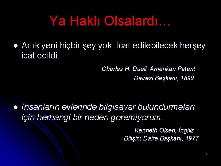 Ya Haklı Olsalardı… l Artık yeni hiçbir şey yok. İcat edilebilecek herşey icat edildi.