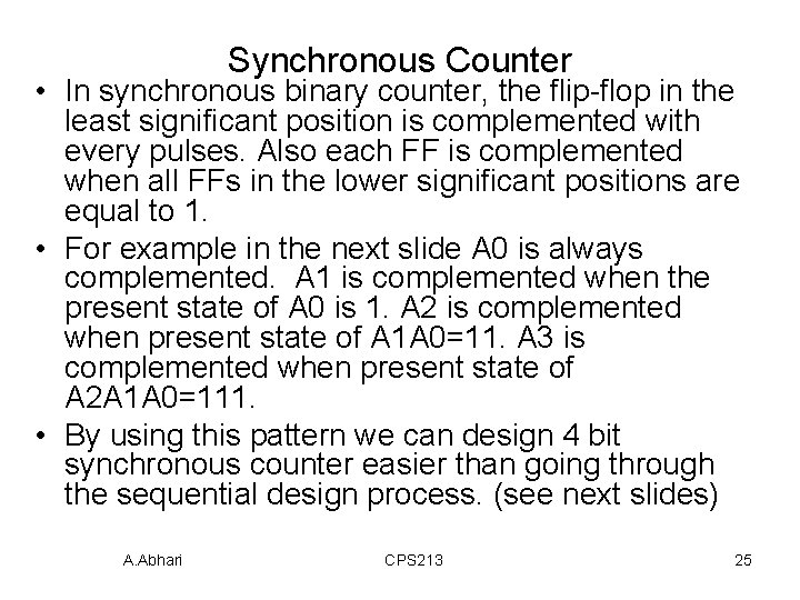 Synchronous Counter • In synchronous binary counter, the flip-flop in the least significant position
