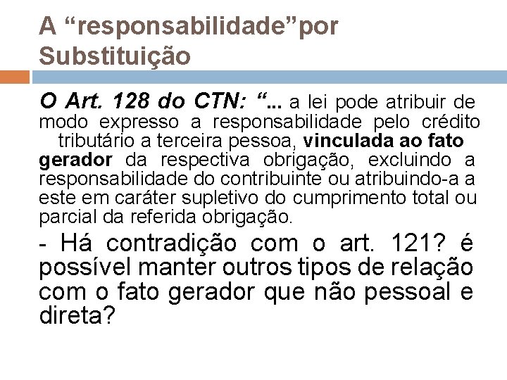 A “responsabilidade”por Substituição O Art. 128 do CTN: “. . . a lei pode