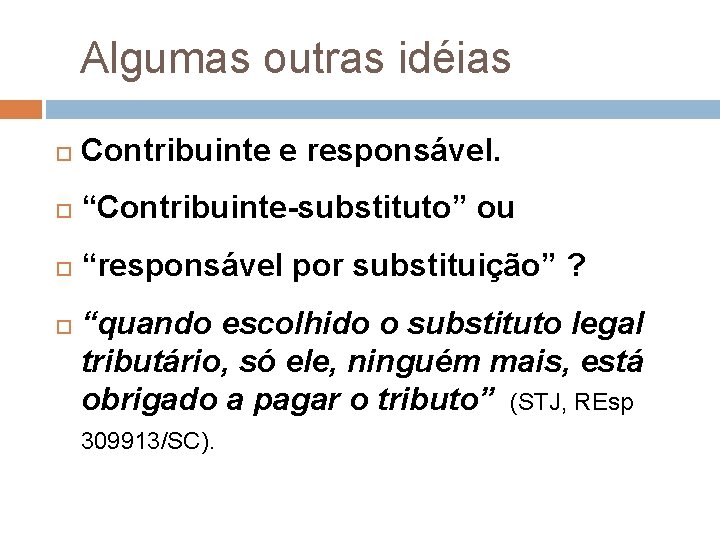 Algumas outras idéias Contribuinte e responsável. “Contribuinte-substituto” ou “responsável por substituição” ? “quando escolhido