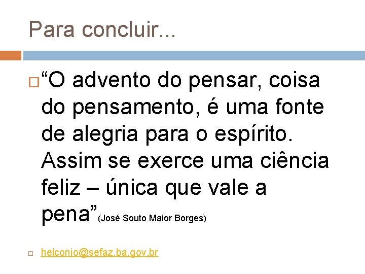 Para concluir. . . “O advento do pensar, coisa do pensamento, é uma fonte
