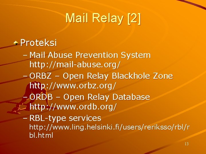 Mail Relay [2] Proteksi – Mail Abuse Prevention System http: //mail-abuse. org/ – ORBZ