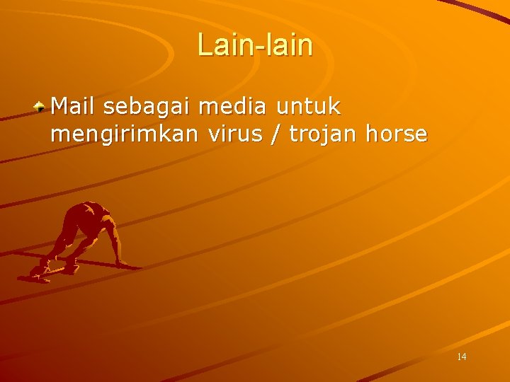 Lain-lain Mail sebagai media untuk mengirimkan virus / trojan horse 14 