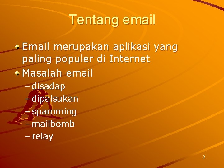 Tentang email Email merupakan aplikasi yang paling populer di Internet Masalah email – disadap