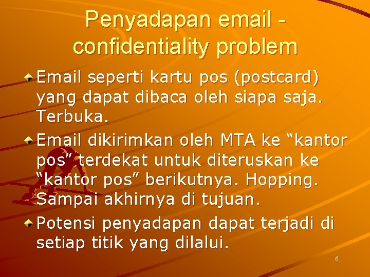 Penyadapan email confidentiality problem Email seperti kartu pos (postcard) yang dapat dibaca oleh siapa