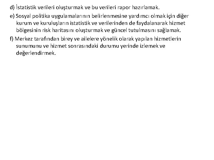 d) İstatistik verileri oluşturmak ve bu verileri rapor hazırlamak. e) Sosyal politika uygulamalarının belirlenmesine