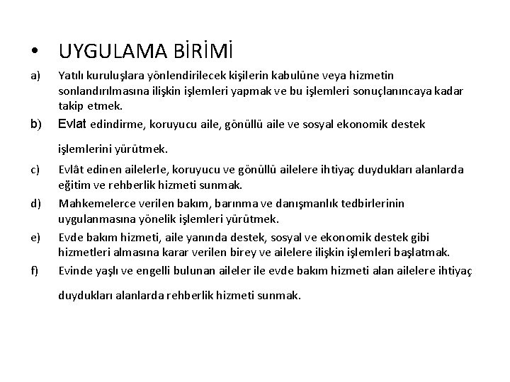  • UYGULAMA BİRİMİ a) b) Yatılı kuruluşlara yönlendirilecek kişilerin kabulüne veya hizmetin sonlandırılmasına