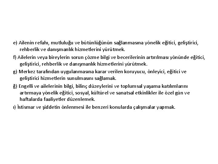 e) Ailenin refahı, mutluluğu ve bütünlüğünün sağlanmasına yönelik eğitici, geliştirici, rehberlik ve danışmanlık hizmetlerini