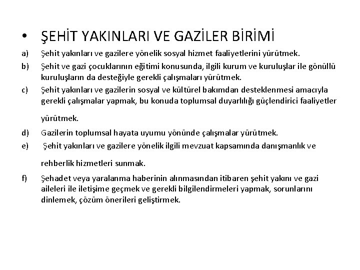  • ŞEHİT YAKINLARI VE GAZİLER BİRİMİ a) b) c) Şehit yakınları ve gazilere