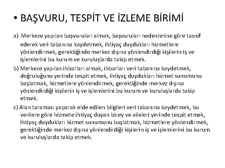  • BAŞVURU, TESPİT VE İZLEME BİRİMİ a) Merkeze yapılan başvuruları almak, başvuruları nedenlerine