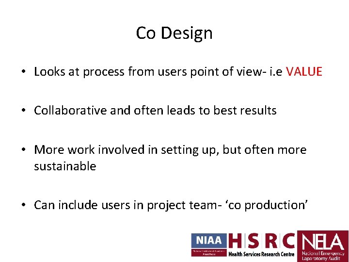 Co Design • Looks at process from users point of view- i. e VALUE Co Design • Looks at process from users point of view- i. e VALUE
