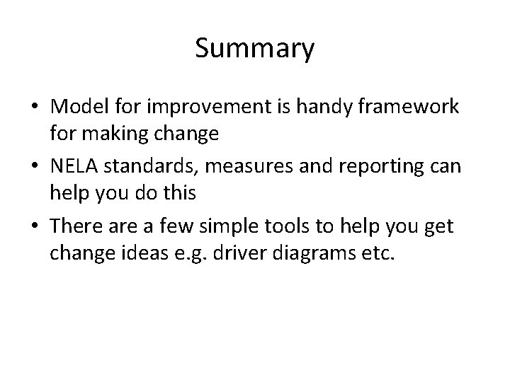 Summary • Model for improvement is handy framework for making change • NELA standards, Summary • Model for improvement is handy framework for making change • NELA standards,
