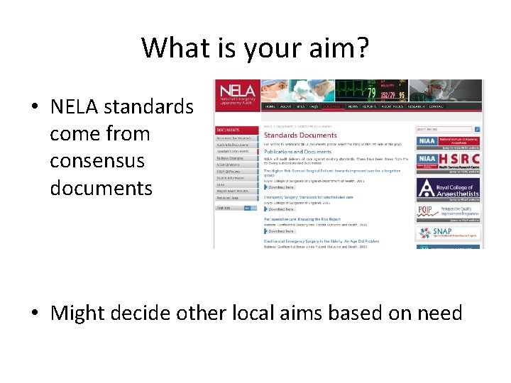 What is your aim? • NELA standards come from consensus documents • Might decide What is your aim? • NELA standards come from consensus documents • Might decide