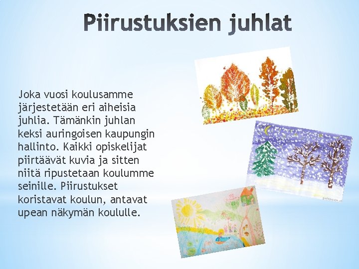 Joka vuosi koulusamme järjestetään eri aiheisia juhlia. Tämänkin juhlan keksi auringoisen kaupungin hallinto. Kaikki