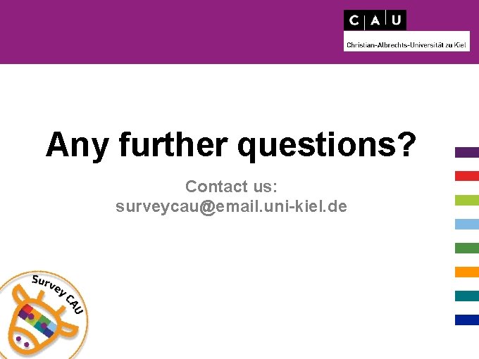 Any further questions? Contact us: surveycau@email. uni-kiel. de 