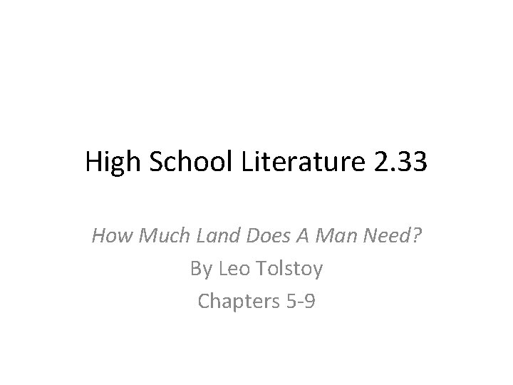 High School Literature 2. 33 How Much Land Does A Man Need? By Leo