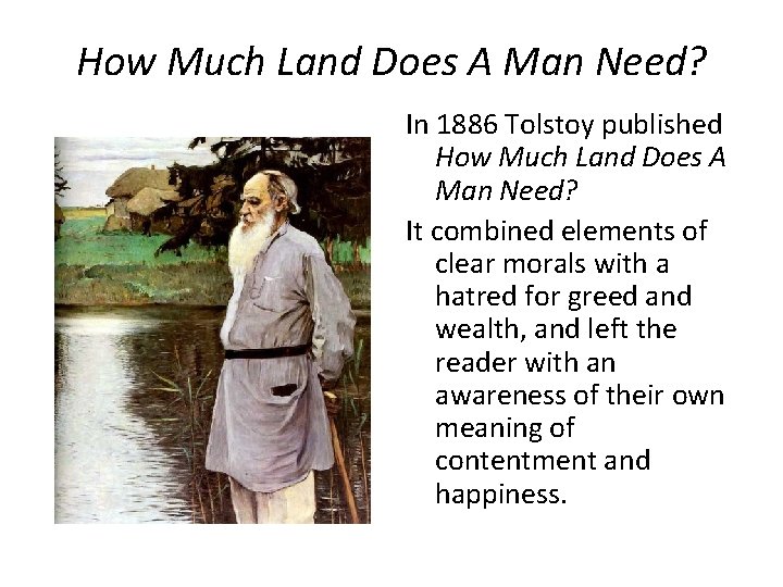 How Much Land Does A Man Need? In 1886 Tolstoy published How Much Land