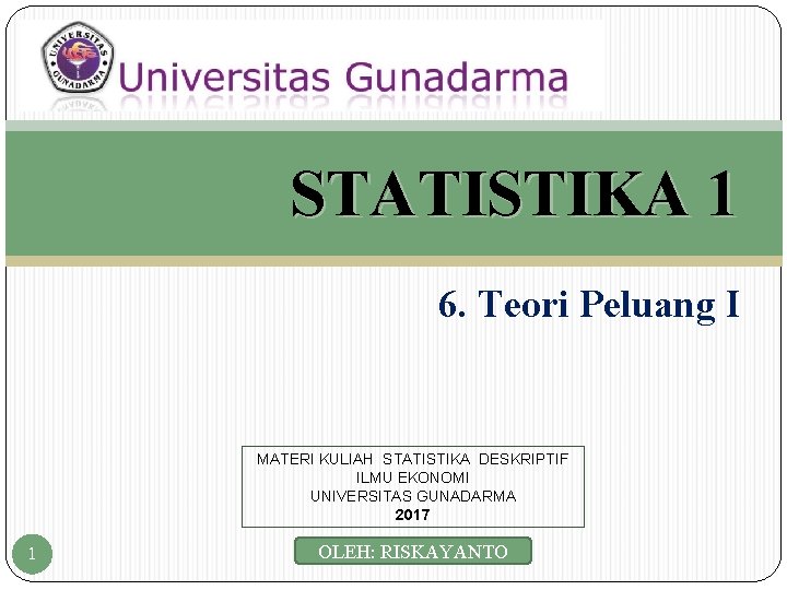 STATISTIKA 1 6. Teori Peluang I MATERI KULIAH STATISTIKA DESKRIPTIF ILMU EKONOMI UNIVERSITAS GUNADARMA