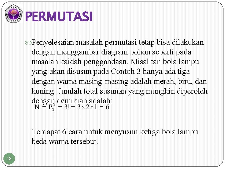 PERMUTASI Penyelesaian masalah permutasi tetap bisa dilakukan dengan menggambar diagram pohon seperti pada masalah