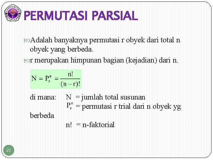 PERMUTASI PARSIAL Adalah banyaknya permutasi r obyek dari total n obyek yang berbeda. r
