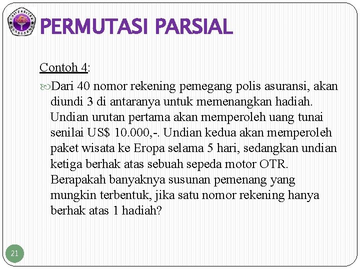 PERMUTASI PARSIAL Contoh 4: Dari 40 nomor rekening pemegang polis asuransi, akan diundi 3