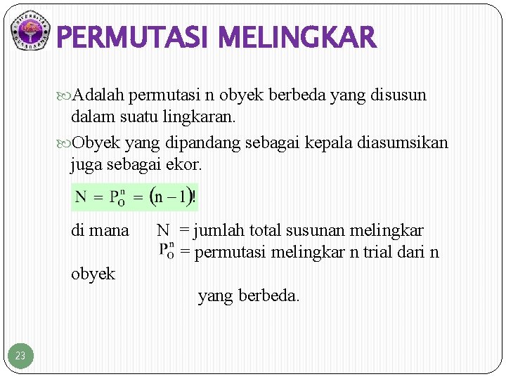PERMUTASI MELINGKAR Adalah permutasi n obyek berbeda yang disusun dalam suatu lingkaran. Obyek yang