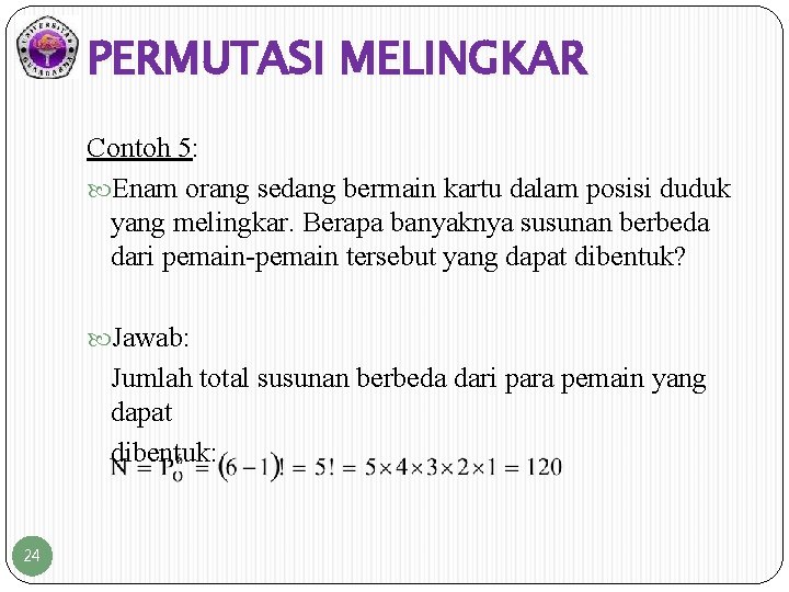 PERMUTASI MELINGKAR Contoh 5: Enam orang sedang bermain kartu dalam posisi duduk yang melingkar.