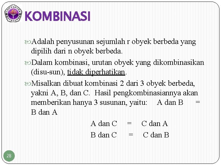 KOMBINASI Adalah penyusunan sejumlah r obyek berbeda yang dipilih dari n obyek berbeda. Dalam