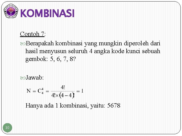 KOMBINASI Contoh 7: Berapakah kombinasi yang mungkin diperoleh dari hasil menyusun seluruh 4 angka