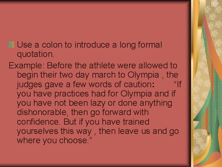 Use a colon to introduce a long formal quotation. Example: Before the athlete were