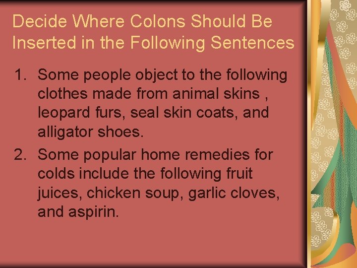 Decide Where Colons Should Be Inserted in the Following Sentences 1. Some people object