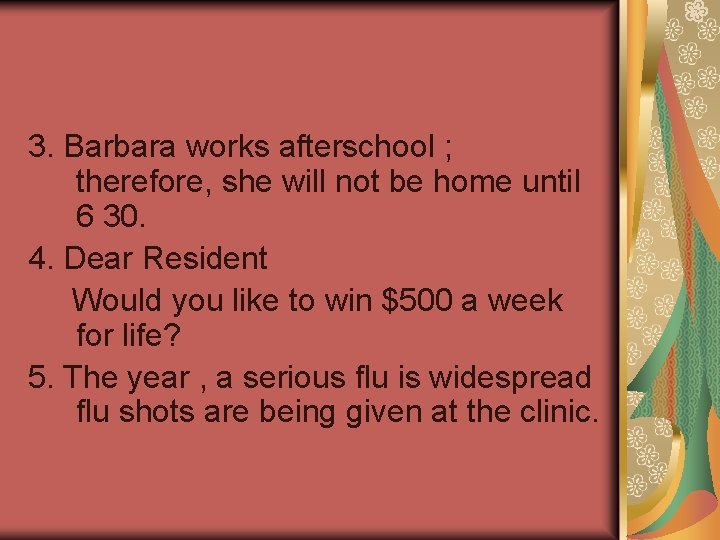 3. Barbara works afterschool ; therefore, she will not be home until 6 30.