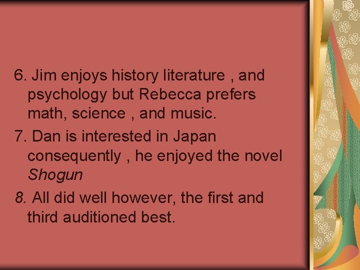 6. Jim enjoys history literature , and psychology but Rebecca prefers math, science ,