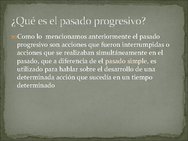 ¿Qué es el pasado progresivo? Como lo mencionamos anteriormente el pasado progresivo son acciones ¿Qué es el pasado progresivo? Como lo mencionamos anteriormente el pasado progresivo son acciones