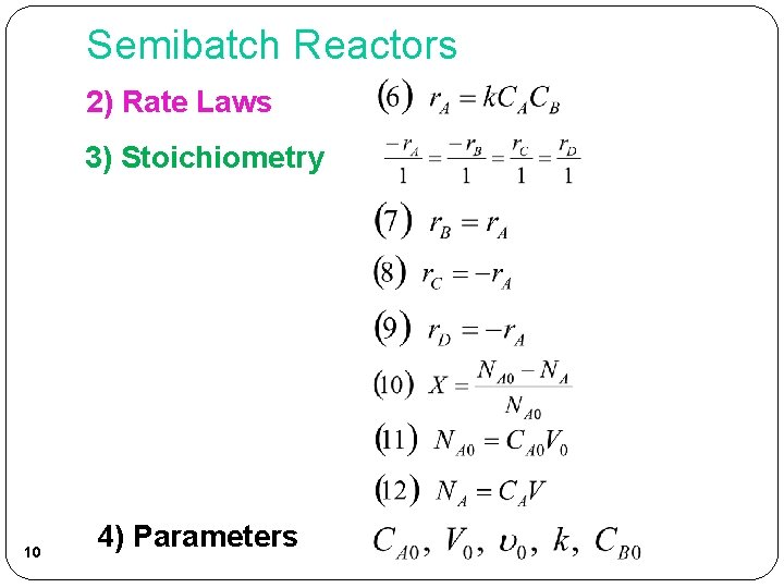 Semibatch Reactors 2) Rate Laws 3) Stoichiometry 10 4) Parameters 