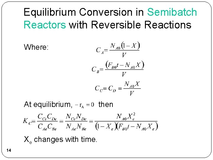 Equilibrium Conversion in Semibatch Reactors with Reversible Reactions Where: At equilibrium, Xe changes with