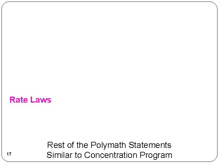 Rate Laws 17 Rest of the Polymath Statements Similar to Concentration Program 