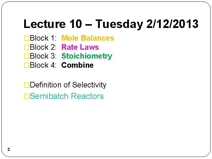 Lecture 10 – Tuesday 2/12/2013 �Block 1: 2: 3: 4: Mole Balances Rate Laws
