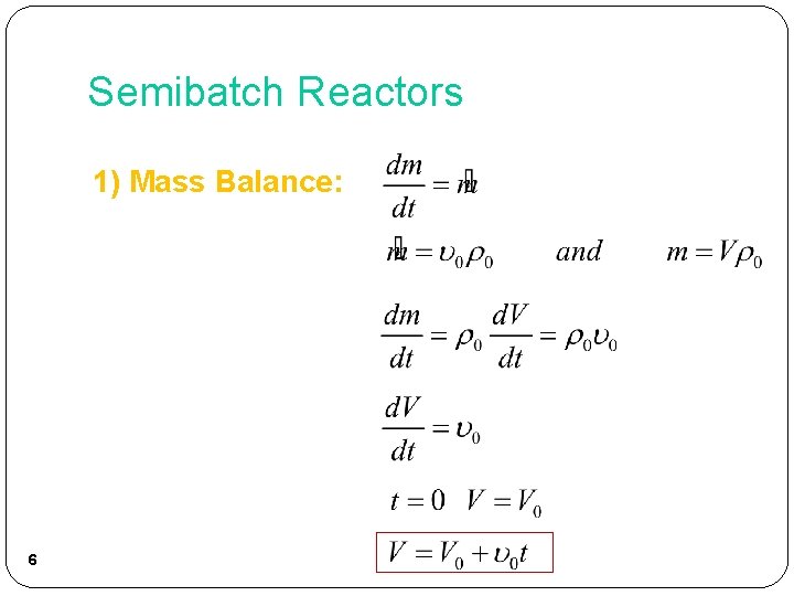Semibatch Reactors 1) Mass Balance: 6 