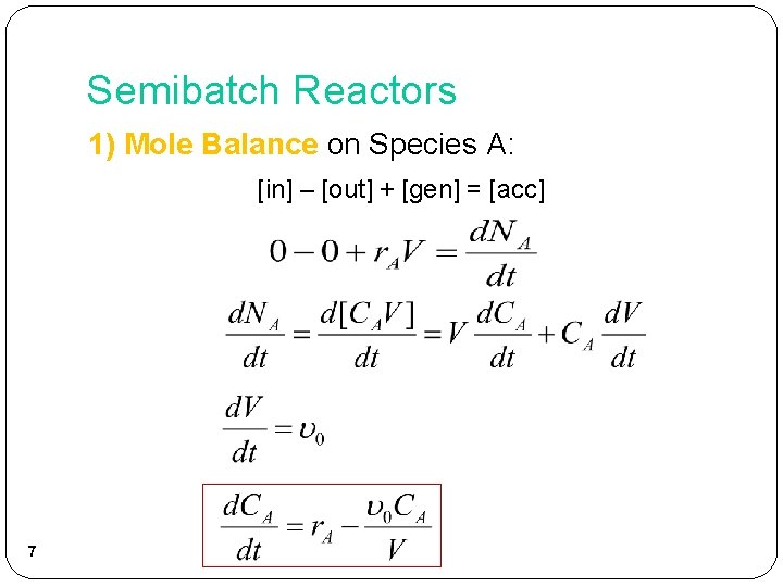 Semibatch Reactors 1) Mole Balance on Species A: [in] – [out] + [gen] =