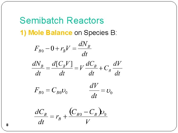 Semibatch Reactors 1) Mole Balance on Species B: 8 