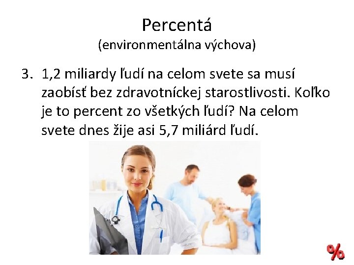 Percentá (environmentálna výchova) 3. 1, 2 miliardy ľudí na celom svete sa musí zaobísť