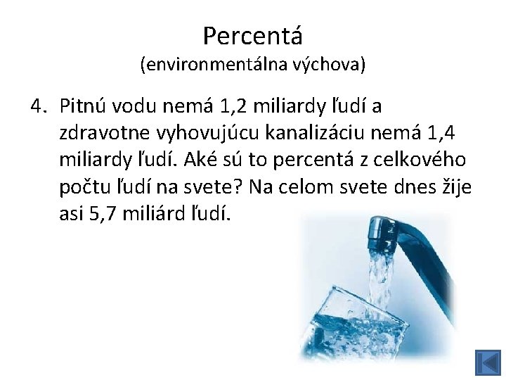 Percentá (environmentálna výchova) 4. Pitnú vodu nemá 1, 2 miliardy ľudí a zdravotne vyhovujúcu