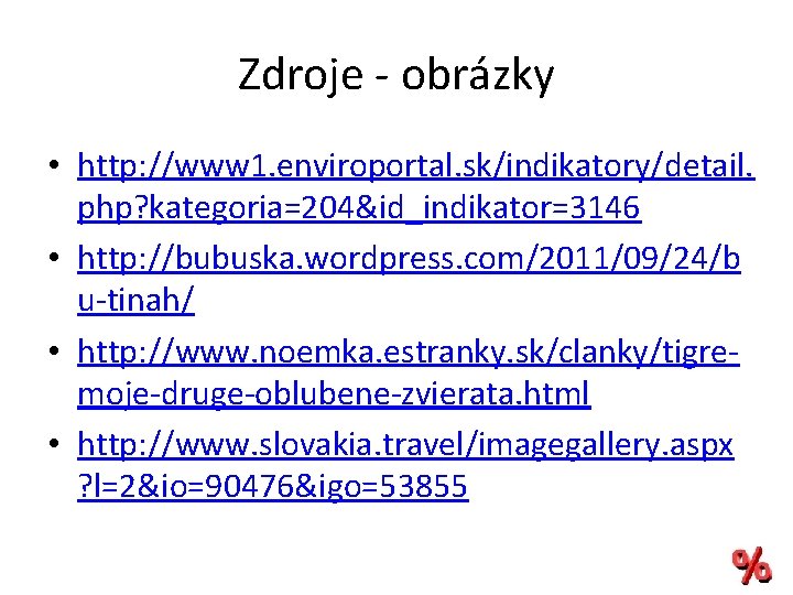 Zdroje - obrázky • http: //www 1. enviroportal. sk/indikatory/detail. php? kategoria=204&id_indikator=3146 • http: //bubuska.
