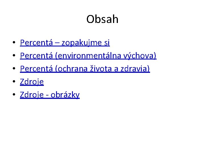 Obsah • • • Percentá – zopakujme si Percentá (environmentálna výchova) Percentá (ochrana života