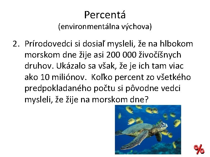 Percentá (environmentálna výchova) 2. Prírodovedci si dosiaľ mysleli, že na hlbokom morskom dne žije