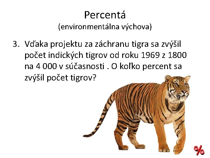 Percentá (environmentálna výchova) 3. Vďaka projektu za záchranu tigra sa zvýšil počet indických tigrov