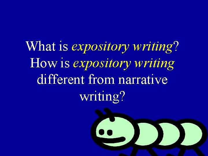 What is expository writing? How is expository writing different from narrative writing? 