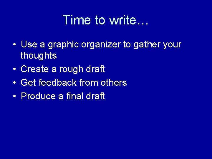 Time to write… • Use a graphic organizer to gather your thoughts • Create